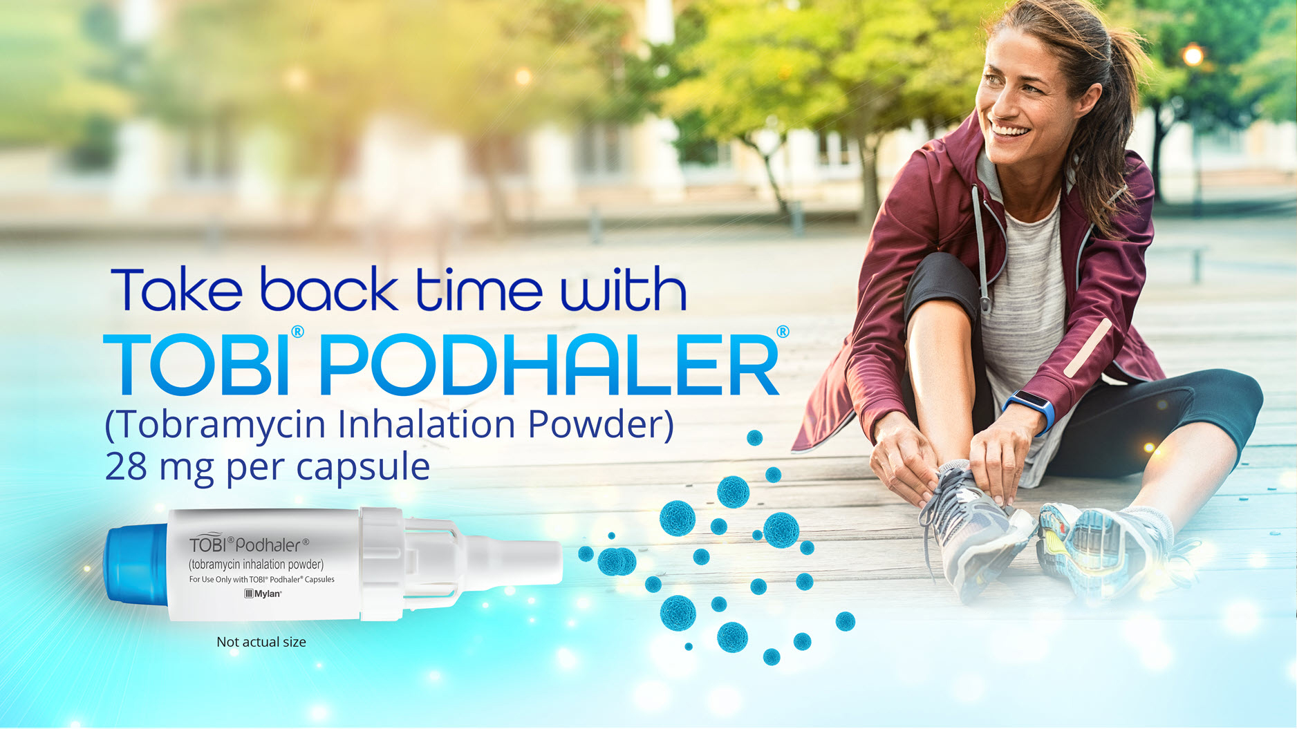 Take back time with TOBI PODHALER (Tobramycin Inhalation Powder) 28 mg per capsule